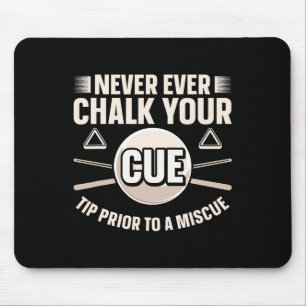 Never Ever Chalk Your Cue Tip Before A Miscue Mouse Pad