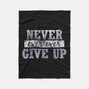 Never Ever Ever Give Up Motivational Insrational Fleece Blanket