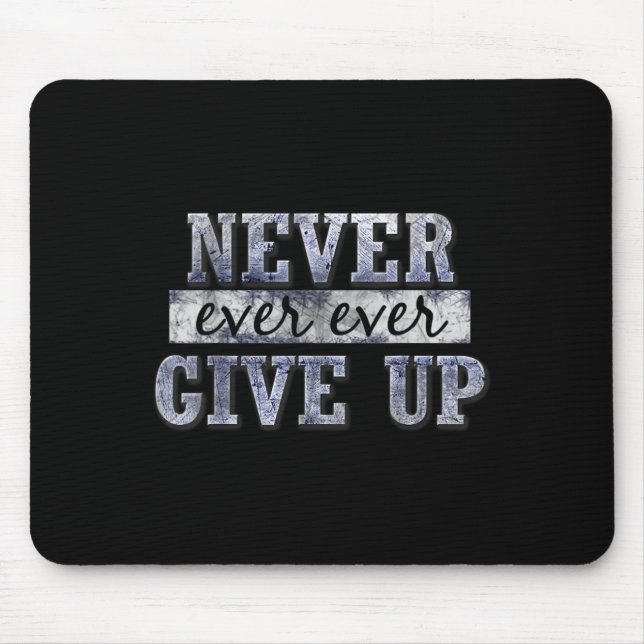 Never Ever Ever Give Up Motivational Insrational  Mouse Pad (Front)