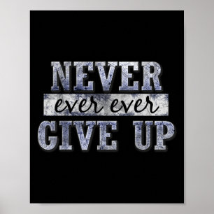 Never Ever Ever Give Up Motivational Insrational Poster