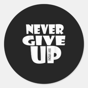 Never Ever Give Up, Inspirational Motivational Quo Classic Round Sticker