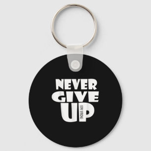Never Ever Give Up, Inspirational Motivational Quo Key Ring