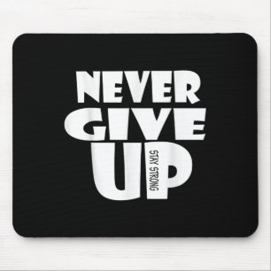 Never Ever Give Up, Inspirational Motivational Quo Mouse Pad