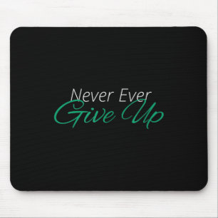 Never Ever Give Up Motivational Inspirational  Mouse Pad