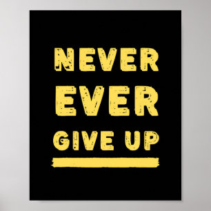 Never Ever Give Up Quote Poster