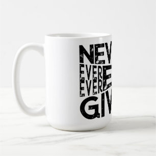 Never Ever Give Up White And Black Design Coffee Mug