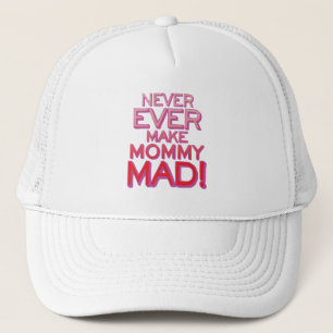 Never Ever Make Mummy Mad! Trucker Hat
