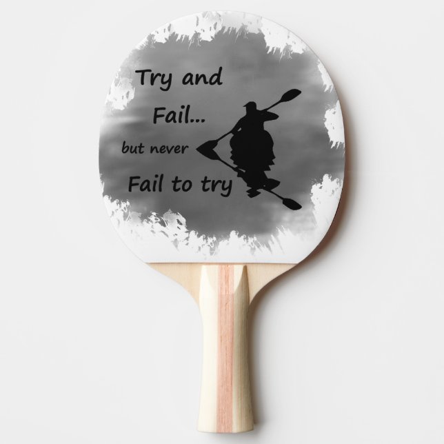 Never Fail to try Motivational Quote Kayak Sport Ping Pong Paddle (Front)