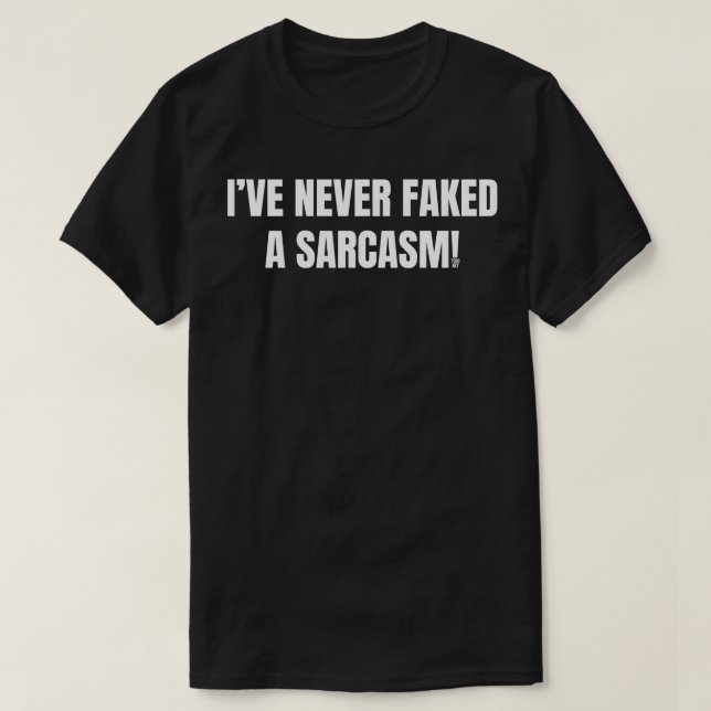 NEVER FAKED SARCASM T-Shirt (Design Front)