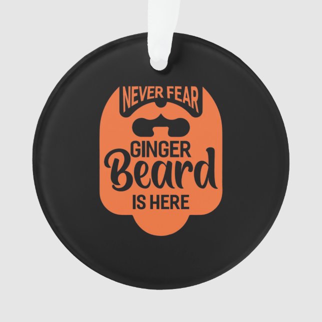 Never Fear Ginger Beard Is Here Ornament (Front)