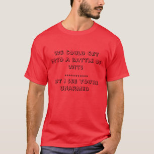 Never fight an unarmed man T-Shirt