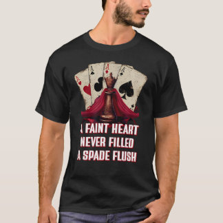 Never Filled A Spade Flush Card Game Poker Card Pl T-Shirt