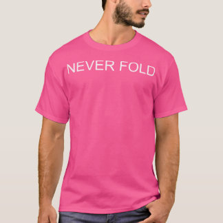 Never Fold T-Shirt
