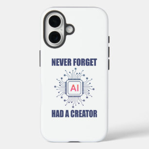 Never Forget AI Had A Creator  iPhone 16 Case