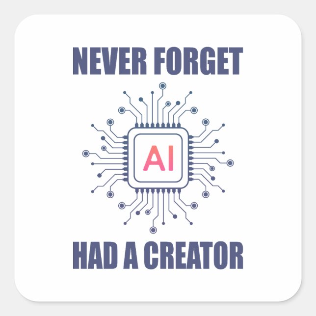 Never Forget AI Had A Creator  Square Sticker (Front)