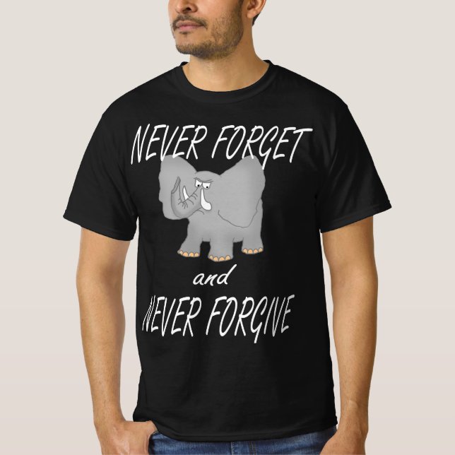 Never Forget and Never Forgive T-Shirt (Front)
