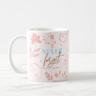 Never Forget How Good You Have It Faith Life   Coffee Mug