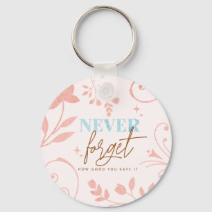 Never Forget How Good You Have It Faith Pink Key Ring