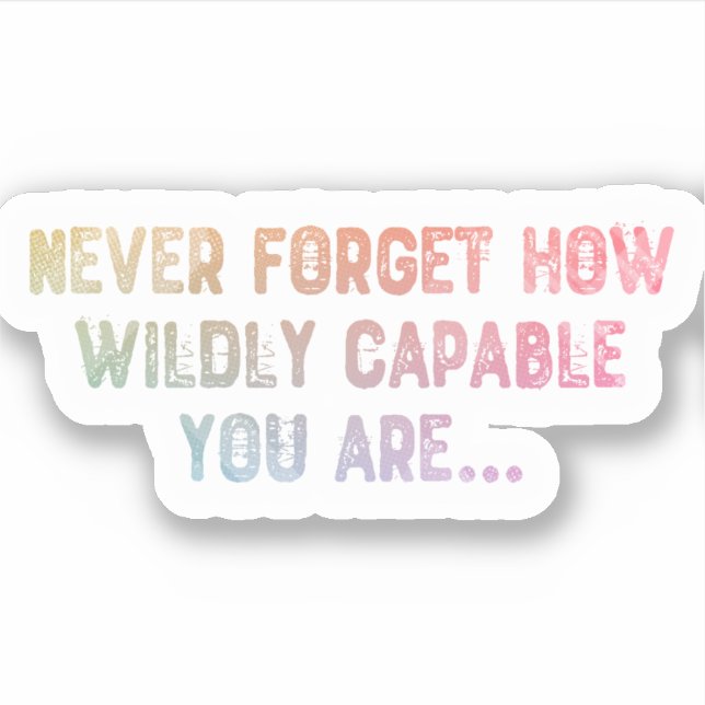 Never forget how wildly capable you are (Front)