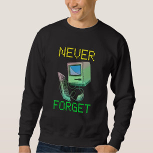 Never Forget Old Desktop Computer For Devices Sweatshirt