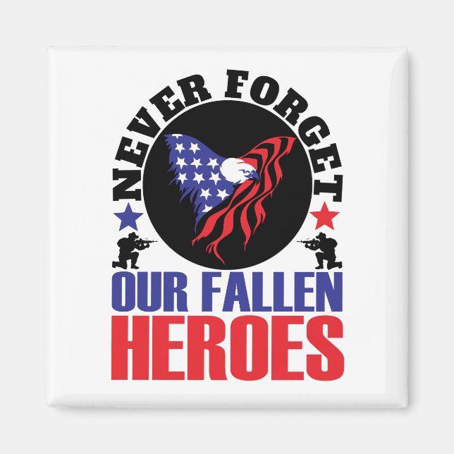 Never Forget our Fallen Heroes Magnet (Front)