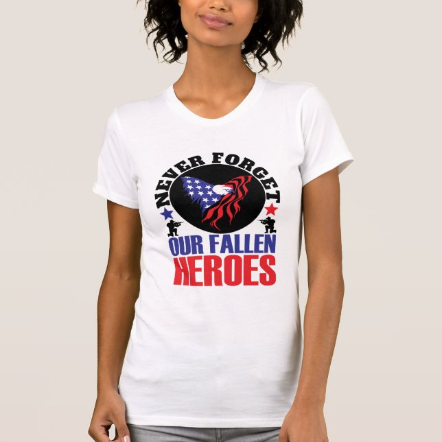 Never Forget our Fallen Heroes T-Shirt (Front)