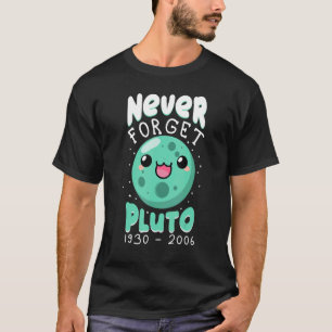 Never Forget Pluto 1930 2006 Cute Planet Science K T-Shirt