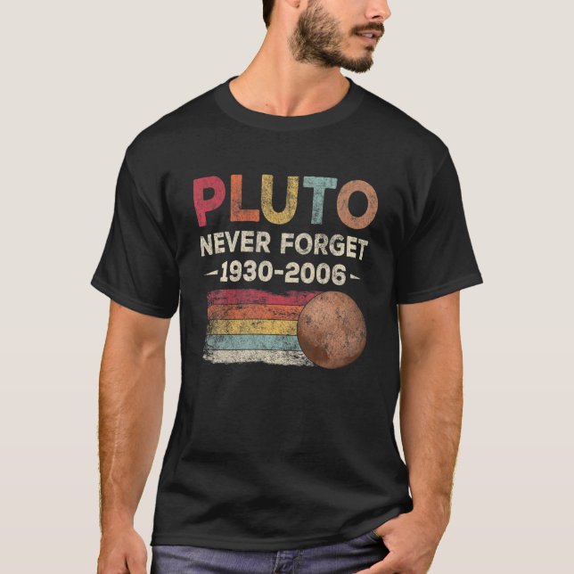 Never Forget Pluto 1930-2006 Funny Astronomy T-Shirt (Front)