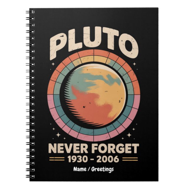 Never Forget Pluto 1930-2006 Funny Retro Space  Notebook (Front)