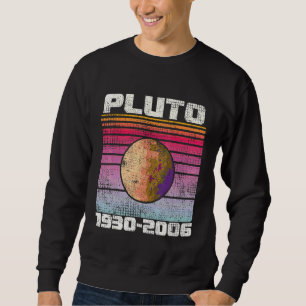 Never Forget Pluto 1930 2006 Retro Space Pluto 4 Sweatshirt