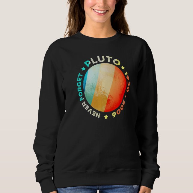 Never Forget Pluto  Funny Retro Planet Space Scien Sweatshirt (Front)