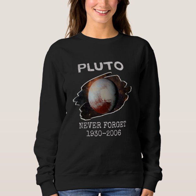 Never Forget Pluto Graphic Design Funny Space Scie Sweatshirt (Front)