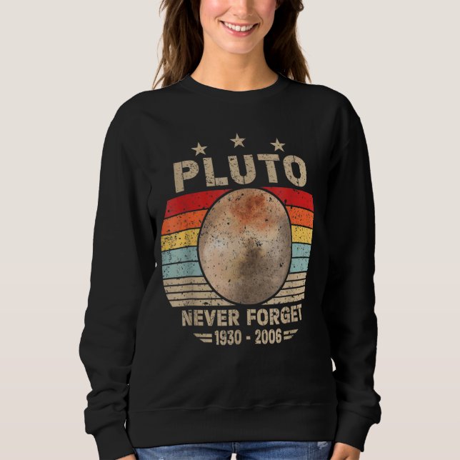 Never Forget Pluto Retro Nerdy Astronomy Space Sci Sweatshirt (Front)