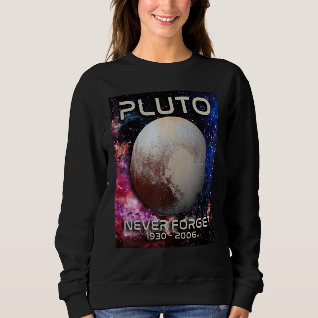 Never Forget Pluto  Retro  Space Science Engineer Sweatshirt (Front)