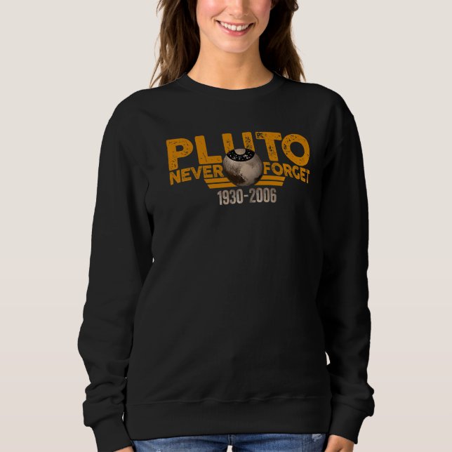 Never Forget Pluto Retro Style  Space  11 Sweatshirt (Front)