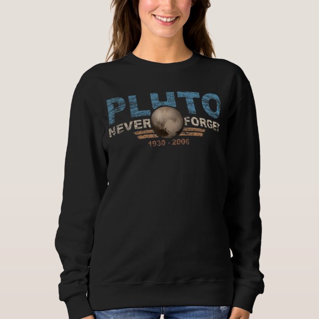 Never Forget Pluto Retro Style  Space 13 Sweatshirt (Front)