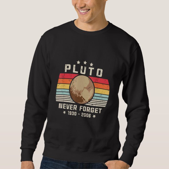 Never Forget Pluto. Retro Style  Space, Science Sweatshirt (Front)