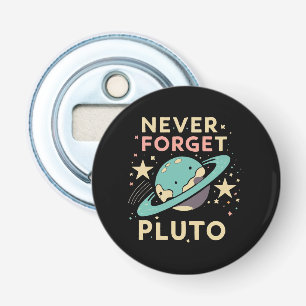 Never Forget Pluto Space Science Bottle Opener