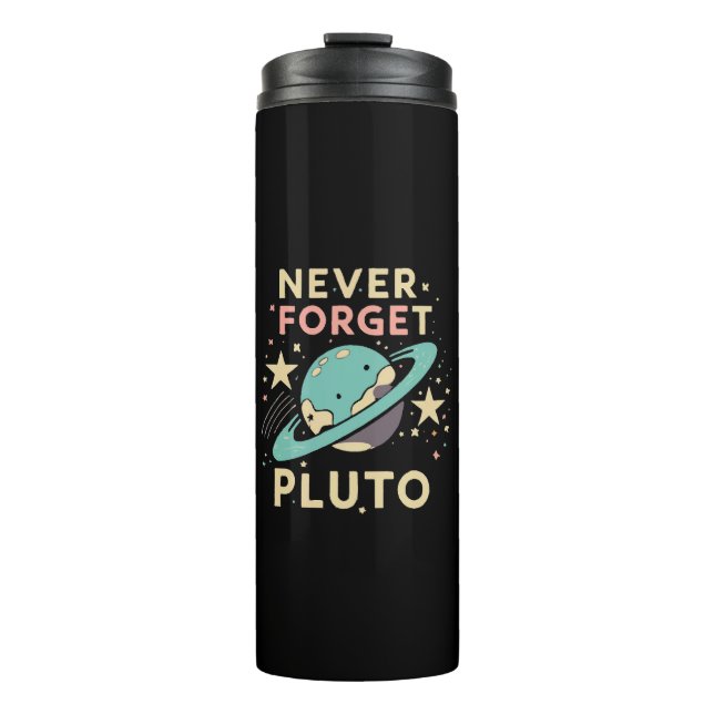 Never Forget Pluto Space Science Thermal Tumbler (Front)