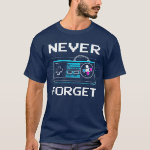 Never Forget Retro Gaming for True Classic Game T-Shirt