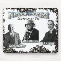 never forget the Austrians Friedman, Hayek, Mises