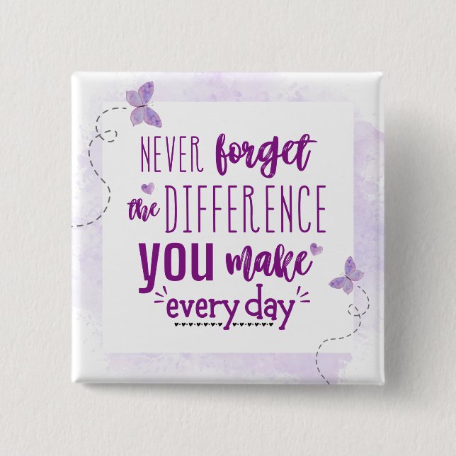 Never Forget the Difference You Make 15 Cm Square Badge (Front)