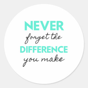 Never Forget The Difference You Make 2 Classic Round Sticker