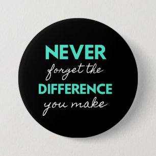Never Forget The Difference You Make 7.5 Cm Round Badge