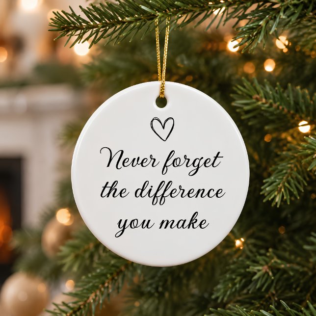 Never Forget the Difference You Make Appreciation  Ceramic Ornament (Creator Uploaded)