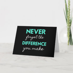 Never Forget The Difference You Make Card