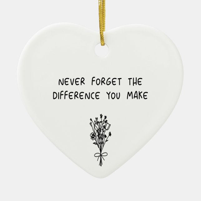 Never Forget The Difference You Make Coworker Mea Ceramic Ornament (Front)
