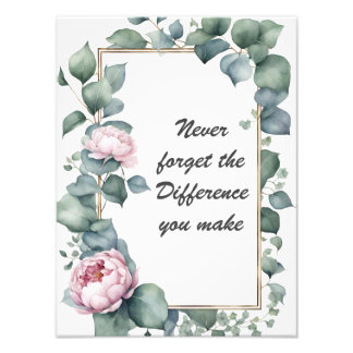 Never Forget the Difference You Make Floral Photo Print