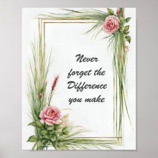 Never Forget the Difference You Make Floral  Poster