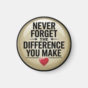 Never Forget the Difference You Make Magnet
